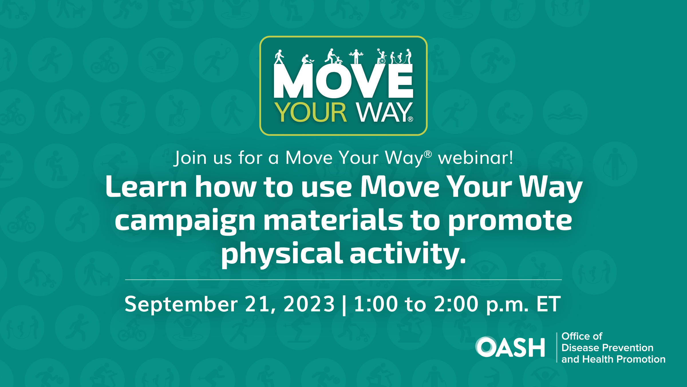 The Move Your Way logo. Below are the words "Join us for a Move Your Way webinar! Learn how to use Move Your Way campaign materials to promote physical activity. September 21, 2023. 1 to 2 p.m. ET".