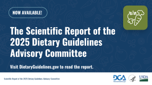 Now Available: The Scientific Report of the 2025 Dietary Guidelines Advisory Committee